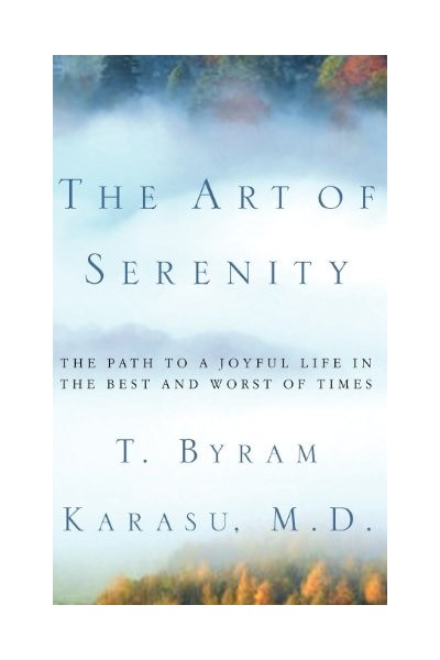 The Art Of Serenity: The Path To A Joyful Life In The Best And Worst Of Times